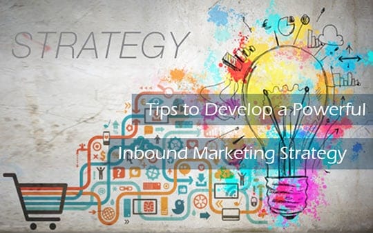 Top 5 Tips to Develop a Powerful Inbound Marketing Strategy 1