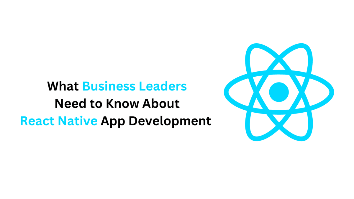 Text reading "What Business Leaders Need to Know About React Native App Development" next to a blue React Native logo.