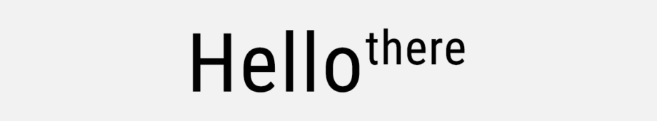 Superscript text image with Hello in large bold letters followed by there in smaller font size.