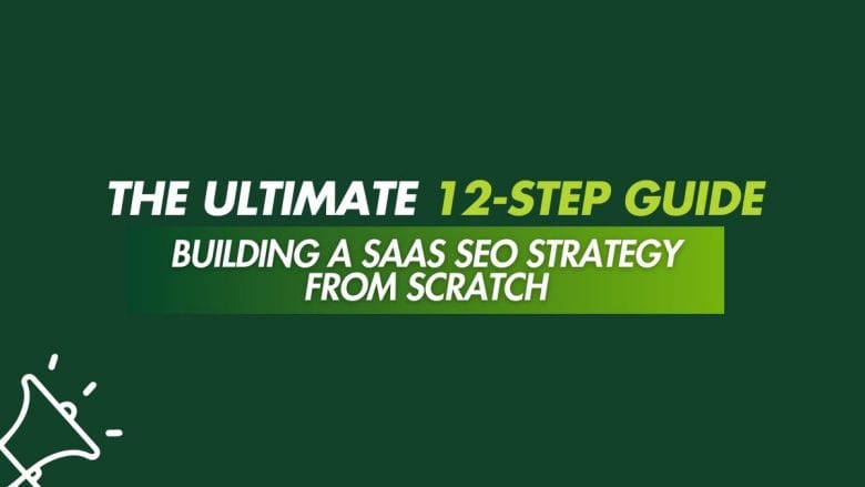 Green background with text: The Ultimate 12-Step Guide: Building a SaaS SEO Strategy from Scratch. Megaphone graphic in the corner.