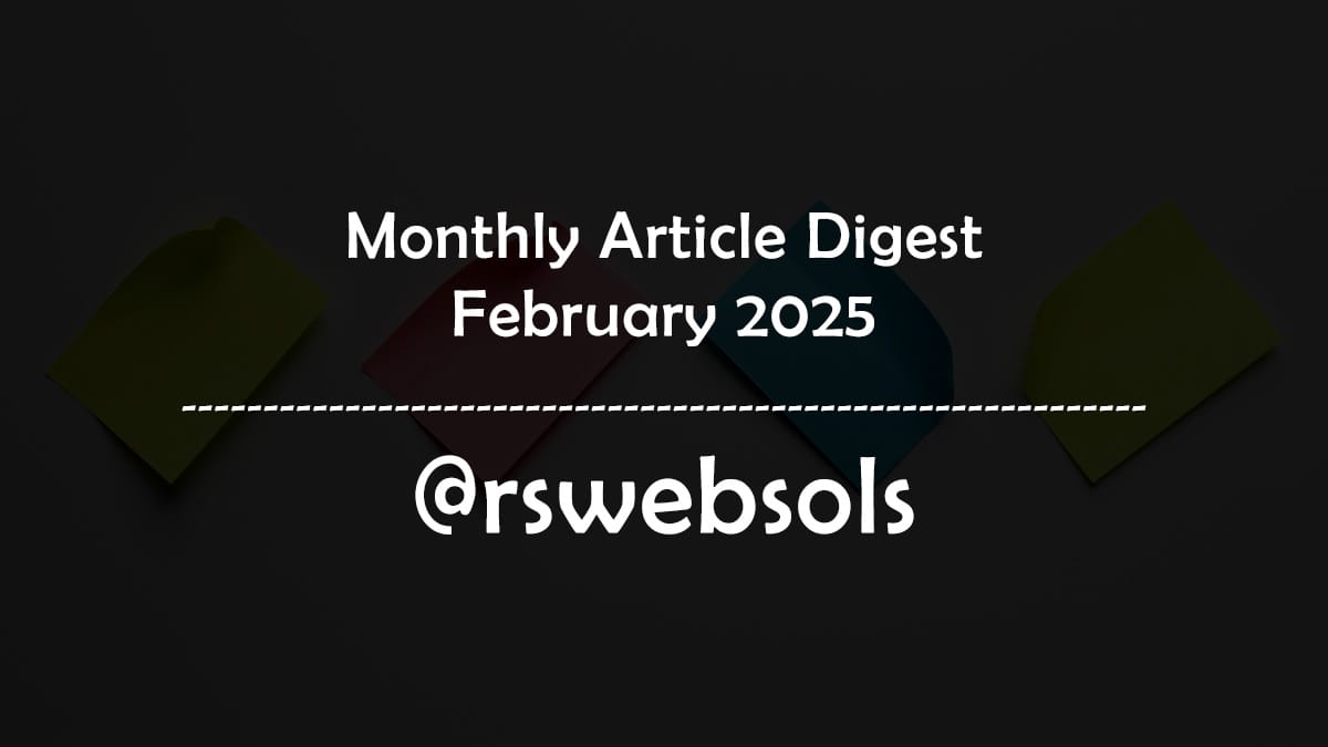 Monthly Article Digest - February 2025 - RS Web Solutions