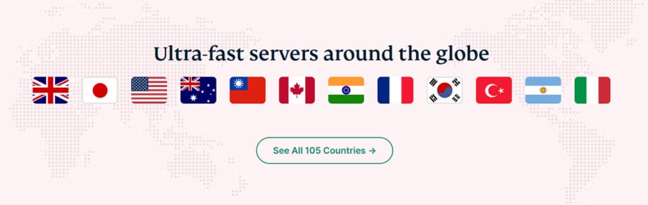Flags of 12 countries in a row with the text Ultra-fast servers around the globe above, and a button labeled See All 105 Countries below.
