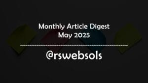 Monthly Article Digest - May 2025 - RS Web Solutions