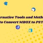 Alternative Tools and Methods to Convert MBOX to PST