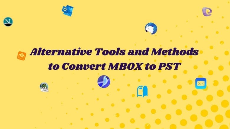 Alternative Tools and Methods to Convert MBOX to PST
