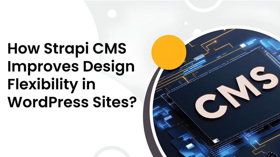 Image with text: How Strapi CMS Improves Design Flexibility in WordPress Sites? and a digital graphic with the letters CMS on a screen.