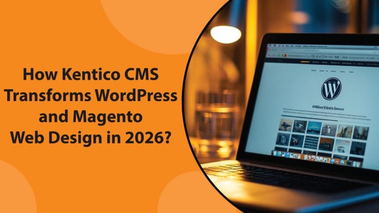 Laptop displaying a WordPress website next to text about Kentico CMS transforming WordPress and Magento web design in 2026.