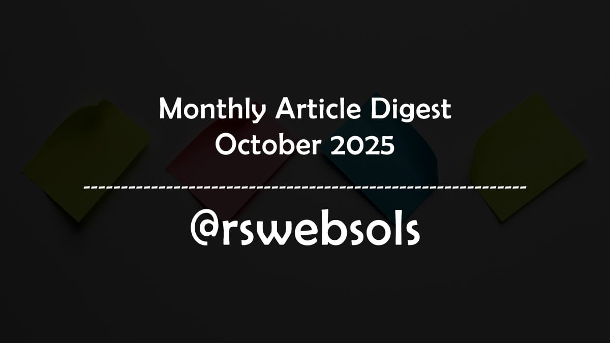 Monthly Article Digest - October 2025 - RS Web Solutions