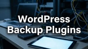 A tablet, external drive, and laptop on a desk in front of network equipment with the words WordPress Backup Plugins overlaid.